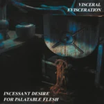 Visceral Evisceration (AUT) - Incessant Desire For Palatable Flesh DIGI-CD